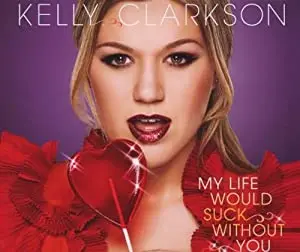Kelly Clarkson --- My Life Would Suck Without You  (Import) Cd Single - New 1