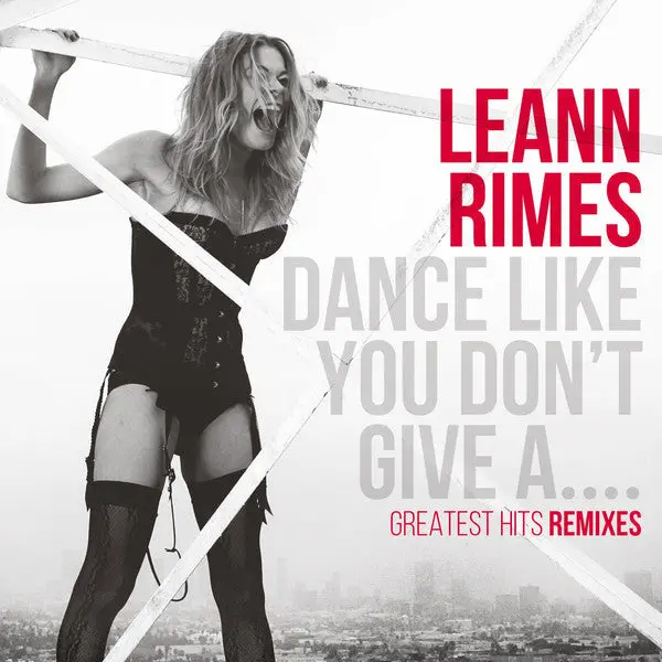 Leann Rimes - Dance Like You Don't Give A S*** Remix Cd Hits - New 1